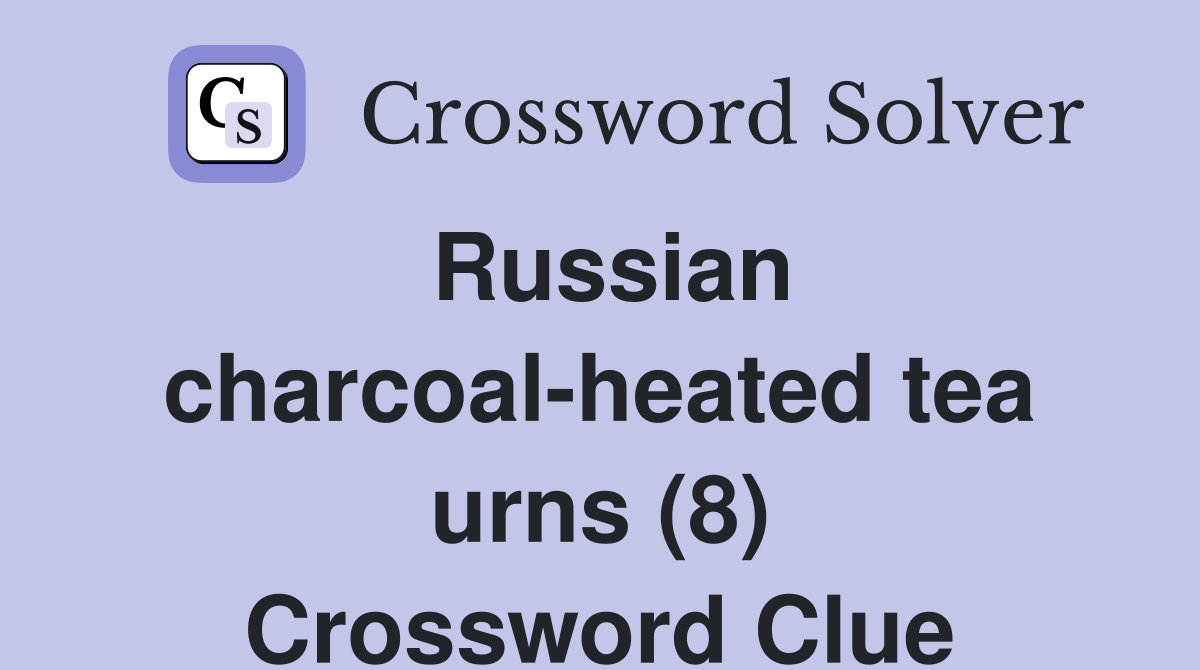 Russian charcoalheated tea urns (8) Crossword Clue Answers